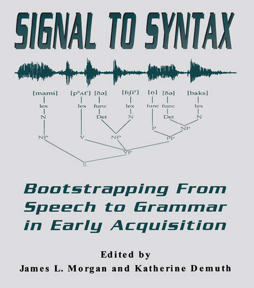 Book cover of Signal to Syntax: Bootstrapping From Speech To Grammar in Early Acquisition