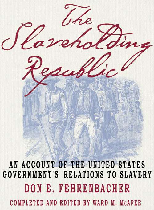 Book cover of The Slaveholding Republic: An Account of the United States Government's Relations to Slavery
