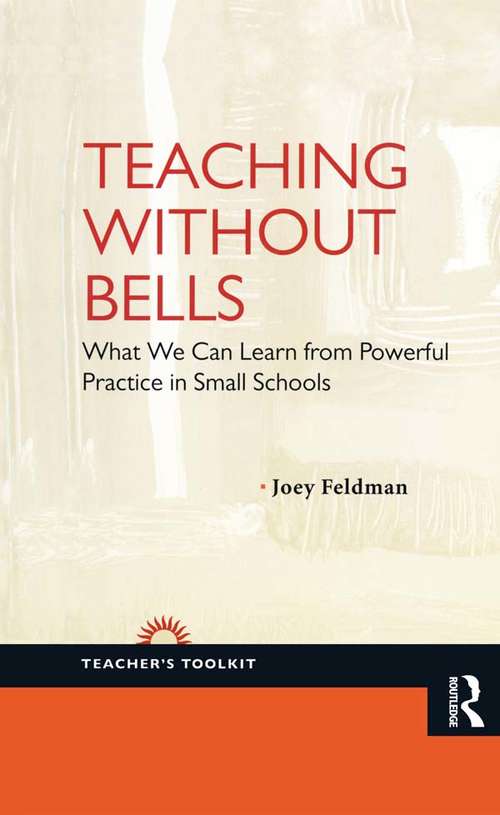 Book cover of Teaching Without Bells: What We Can Learn from Powerful Practice in Small Schools (Teacher's Toolkit Ser.)