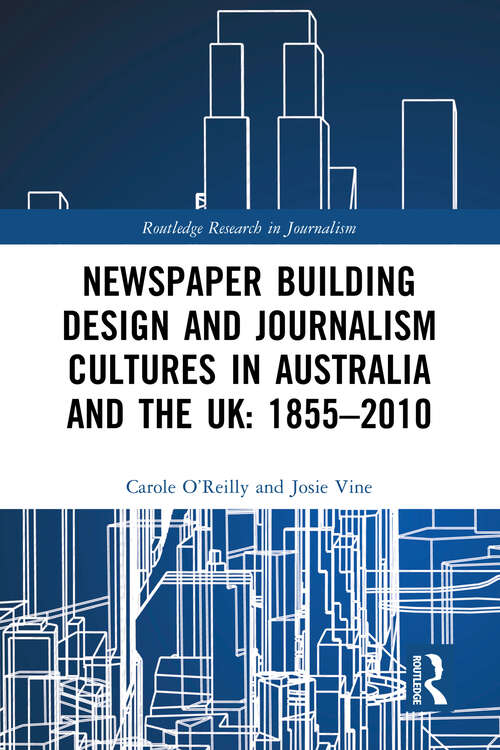 Book cover of Newspaper Building Design and Journalism Cultures in Australia and the UK: 1855-2010 (Routledge Research in Journalism)