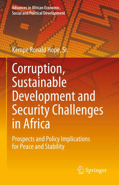 Book cover of Corruption, Sustainable Development and Security Challenges in Africa: Prospects and Policy Implications for Peace and Stability (1st ed. 2023) (Advances in African Economic, Social and Political Development)