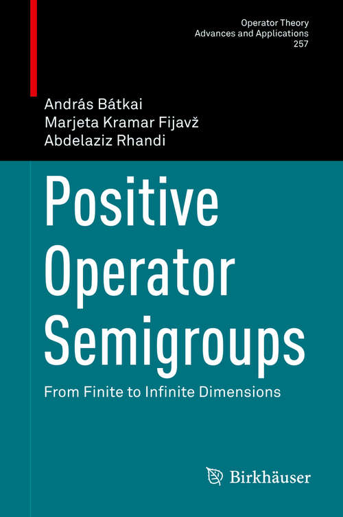 Book cover of Positive Operator Semigroups: From Finite to Infinite Dimensions (Operator Theory: Advances and Applications #257)