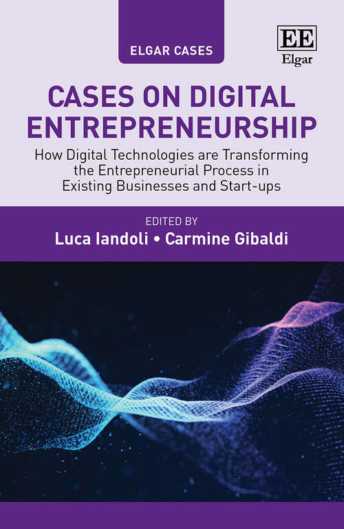 Book cover of Cases on Digital Entrepreneurship: How Digital Technologies are Transforming the Entrepreneurial Process in Existing Businesses and Start-ups (Elgar Cases in Entrepreneurship)
