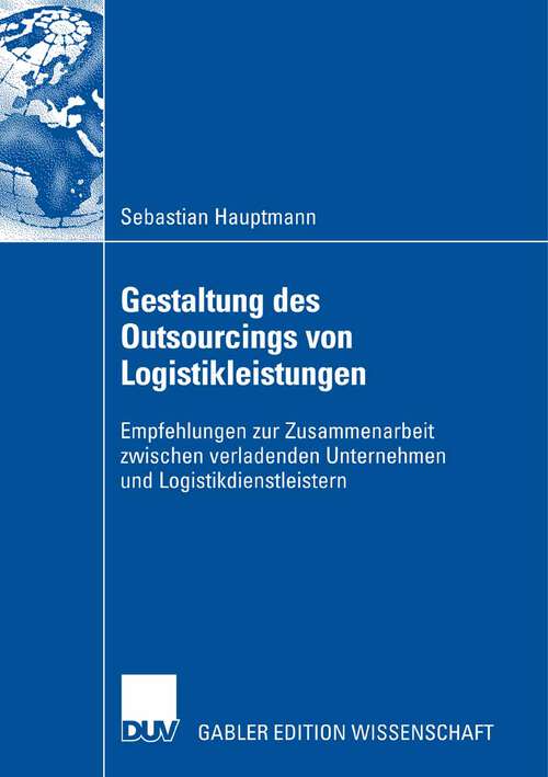 Book cover of Gestaltung des Outsourcings von Logistikleistungen: Empfehlungen zur Zusammenarbeit zwischen verladenden Unternehmen und Logistikdienstleistern (2007)
