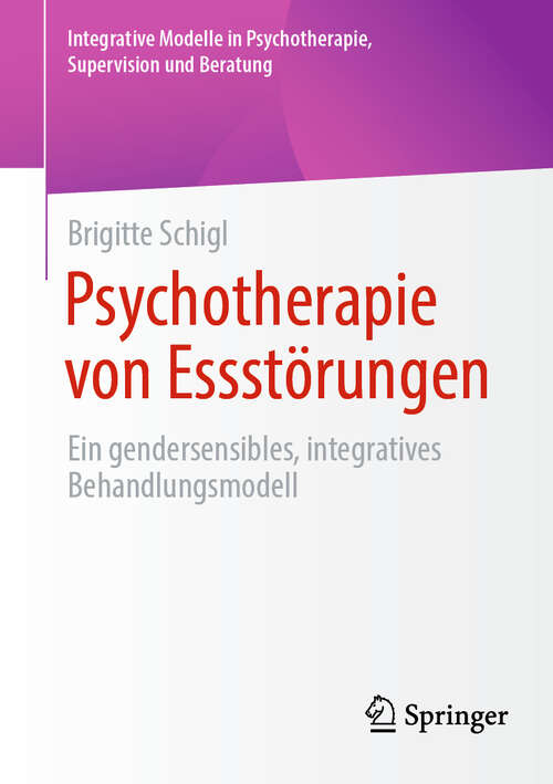 Book cover of Psychotherapie von Essstörungen: Ein gendersensibles, integratives Behandlungsmodell (2024) (Integrative Modelle in Psychotherapie, Supervision und Beratung)