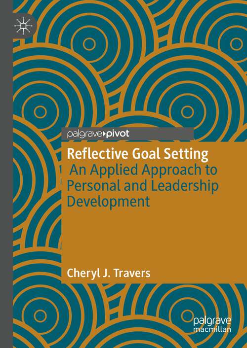 Book cover of Reflective Goal Setting: An Applied Approach to Personal and Leadership Development (1st ed. 2022)