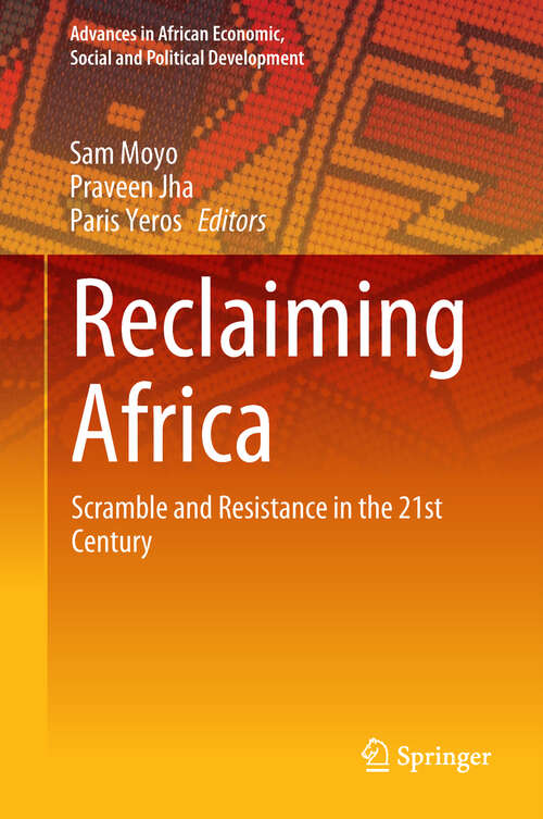 Book cover of Reclaiming Africa: Scramble and Resistance in the 21st Century (1st ed. 2019) (Advances in African Economic, Social and Political Development)