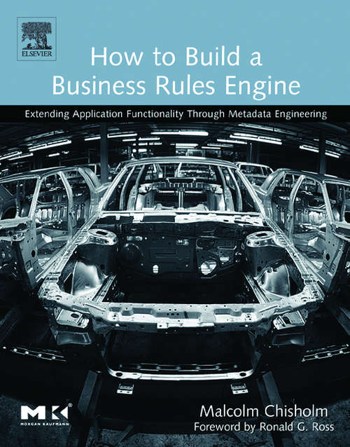 Book cover of How to Build a Business Rules Engine: Extending Application Functionality through Metadata Engineering (The Morgan Kaufmann Series in Data Management Systems)