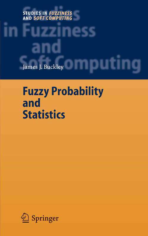 Book cover of Fuzzy Probability and Statistics (2006) (Studies in Fuzziness and Soft Computing #196)