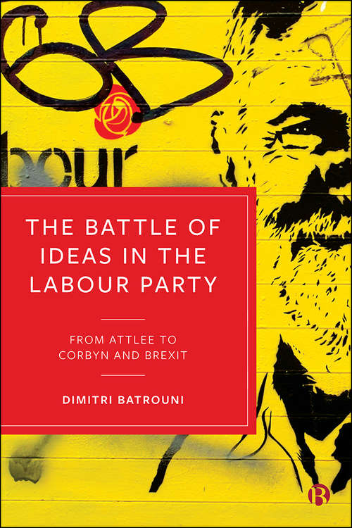 Book cover of The Battle of Ideas in the Labour Party: From Attlee to Corbyn and Brexit