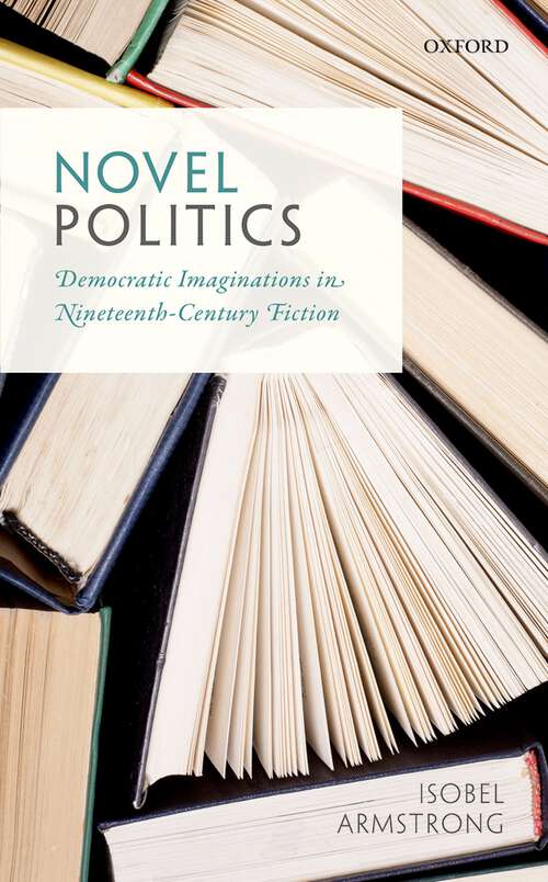 Book cover of Novel Politics: Democratic Imaginations in Nineteenth-Century Fiction