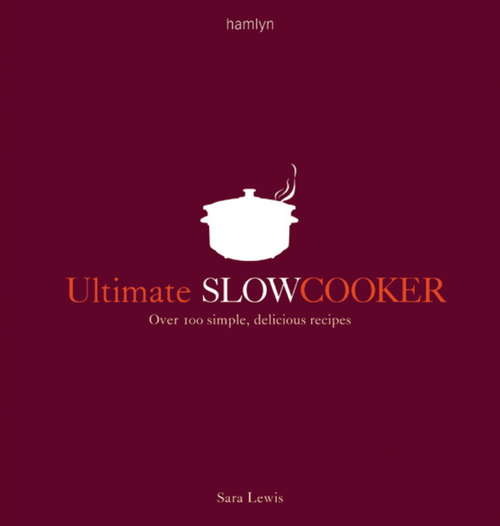 Book cover of Ultimate Slow Cooker: Over 100 simple, delicious recipes