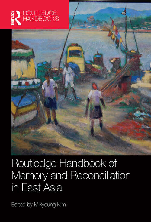 Book cover of Routledge Handbook of Memory and Reconciliation in East Asia