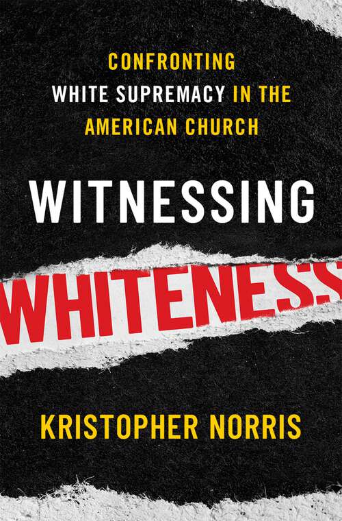 Book cover of Witnessing Whiteness: Confronting White Supremacy in the American Church