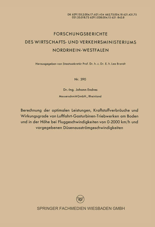 Book cover of Berechnung der optimalen Leistungen, Kraftstoffverbräuche und Wirkungsgrade von Luftfahrt-Gasturbinen-Triebwerken am Boden und in der Höhe bei Fluggeschwindigkeiten von 0–2000 km/h und vorgegebenen Düsenausströmgeschwindigkeiten (1958) (Forschungsberichte des Wirtschafts- und Verkehrsministeriums Nordrhein-Westfalen #390)