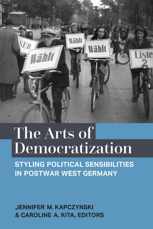 Book cover of The Arts of Democratization: Styling Political Sensibilities in Postwar West Germany (Social History, Popular Culture, And Politics In Germany)