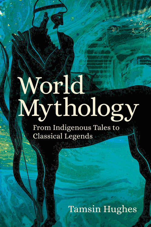 Book cover of World Mythology: From Indigenous Tales to Classical Legends