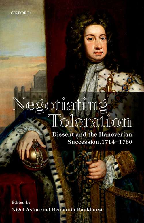 Book cover of Negotiating Toleration: Dissent and the Hanoverian Succession, 1714-1760