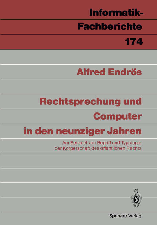 Book cover of Rechtsprechung und Computer in den neunziger Jahren: Am Beispiel von Begriff und Typologie der Körperschaft des öffentlichen Rechts (1988) (Informatik-Fachberichte #174)