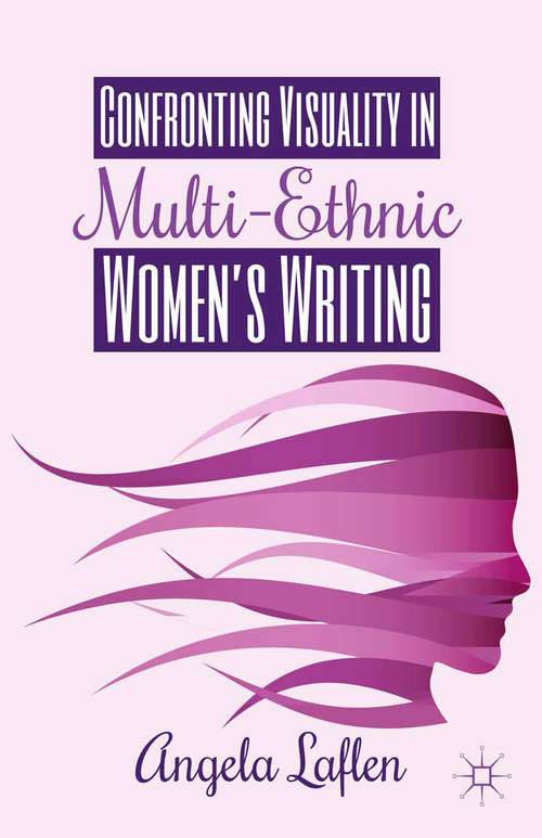 Book cover of Confronting Visuality in Multi-Ethnic Women’s Writing (2014)