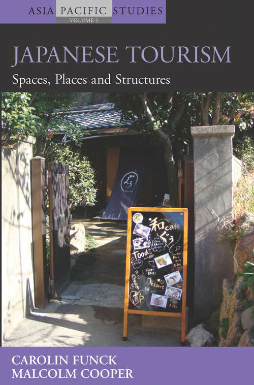 Book cover of Japanese Tourism: Spaces, Places and Structures (Asia-Pacific Studies: Past and Present #5)