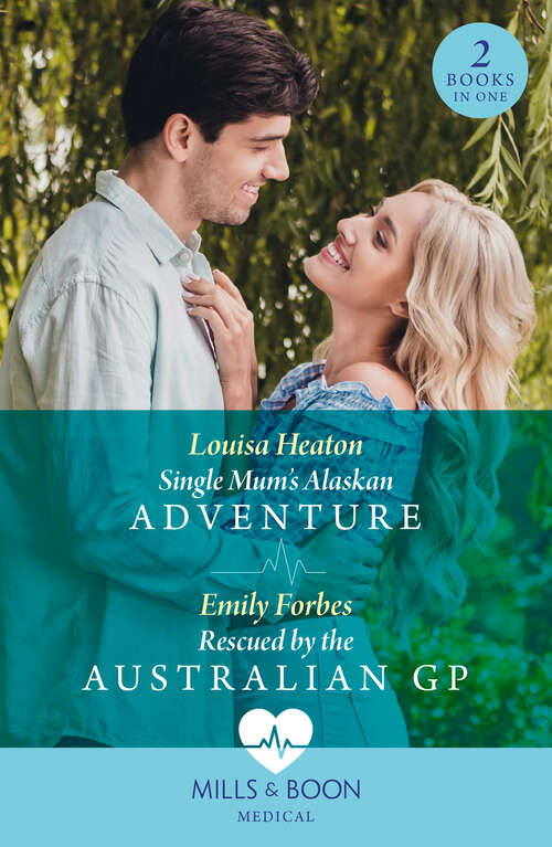 Book cover of Single Mum's Alaskan Adventure / Rescued By The Australian Gp (Mills & Boon Medical): Single Mum's Alaskan Adventure / Rescued By The Australian Gp (ePub edition)