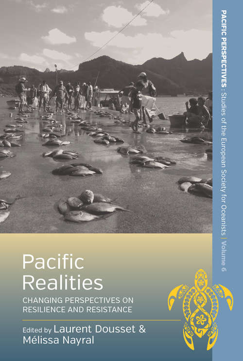 Book cover of Pacific Realities: Changing Perspectives on Resilience and Resistance (Pacific Perspectives: Studies of the European Society for Oceanists #6)