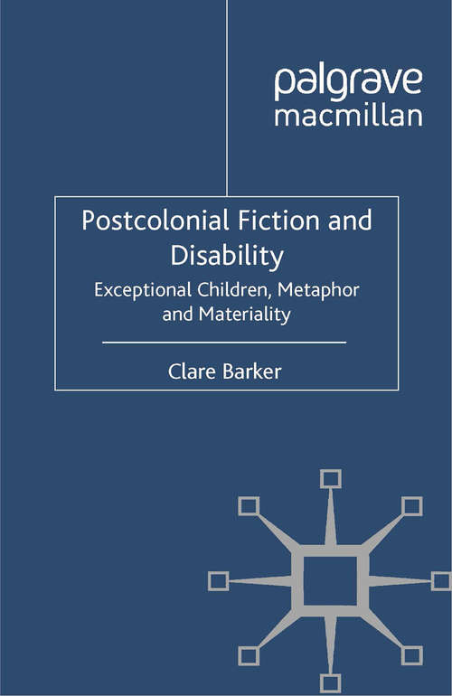 Book cover of Postcolonial Fiction and Disability: Exceptional Children, Metaphor and Materiality (2011)