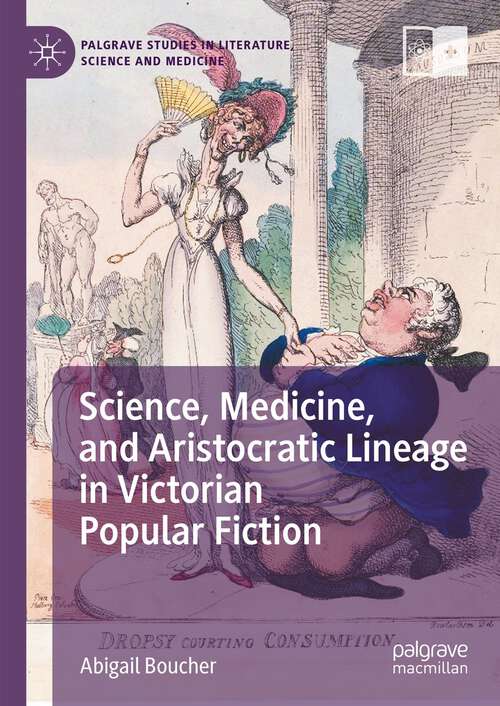 Book cover of Science, Medicine, and Aristocratic Lineage in Victorian Popular Fiction (1st ed. 2023) (Palgrave Studies in Literature, Science and Medicine)
