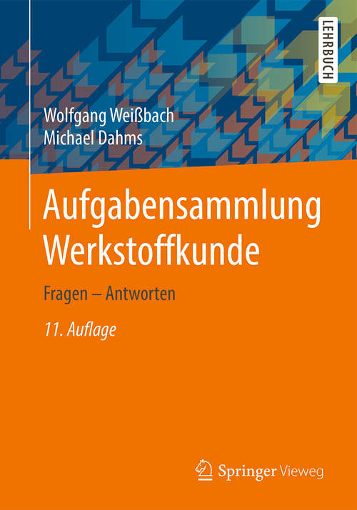 Book cover of Aufgabensammlung Werkstoffkunde: Fragen - Antworten (11. Aufl. 2016) (Viewegs Fachbücher Der Technik Ser.)