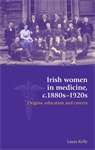 Book cover of Irish women in medicine, c.1880s–1920s: Origins, education and careers