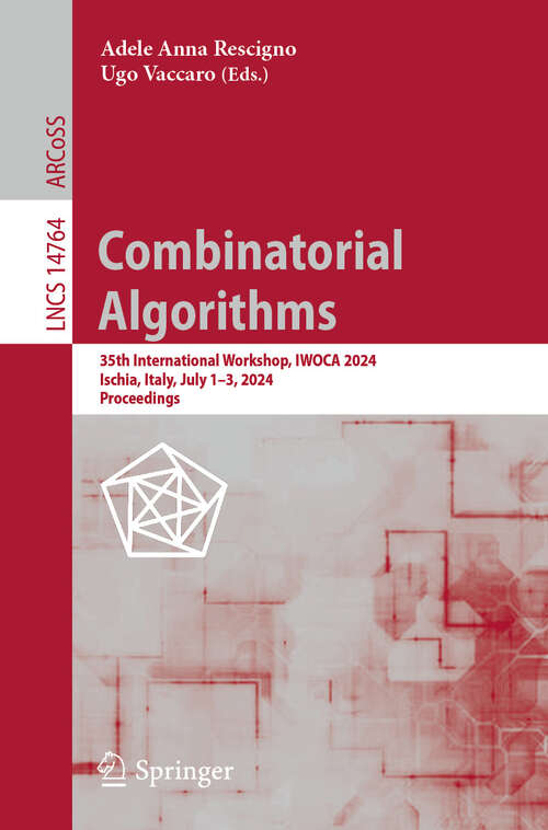 Book cover of Combinatorial Algorithms: 35th International Workshop, IWOCA 2024, Ischia, Italy, July 1–3, 2024, Proceedings (2024) (Lecture Notes in Computer Science #14764)