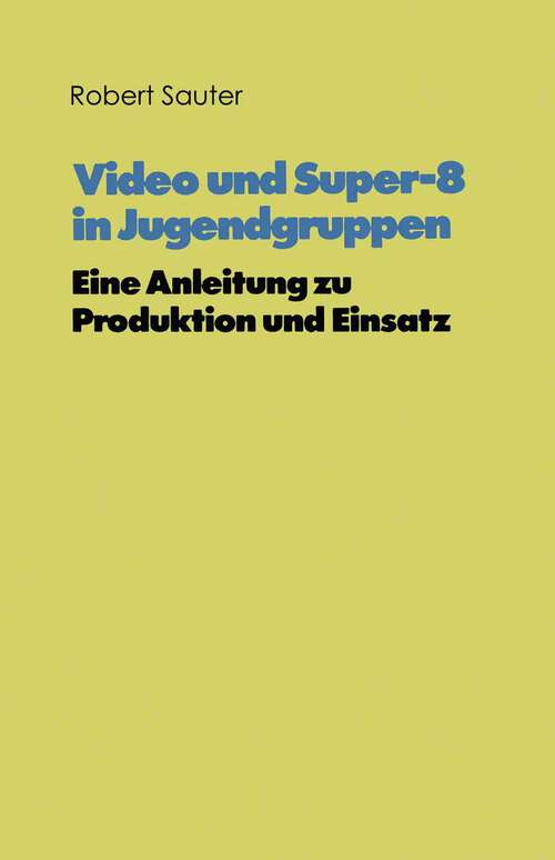 Book cover of Video und Super-8 in Jugendgruppen: Eine Anleitung zu Produktion und Einsatz (1980) (Schriftenreihe des Institut Jugend Film Fernsehen #4)