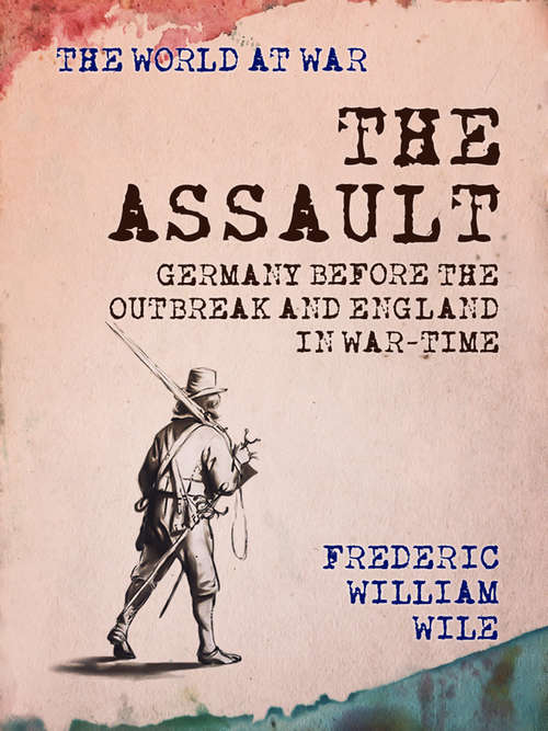 Book cover of The Assault Germany Before the Outbreak and England in War-Time: Germany Before The Outbreak And England In War-time; A Personal Narrative (The World At War)