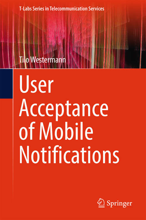 Book cover of User Acceptance of Mobile Notifications (T-Labs Series in Telecommunication Services)