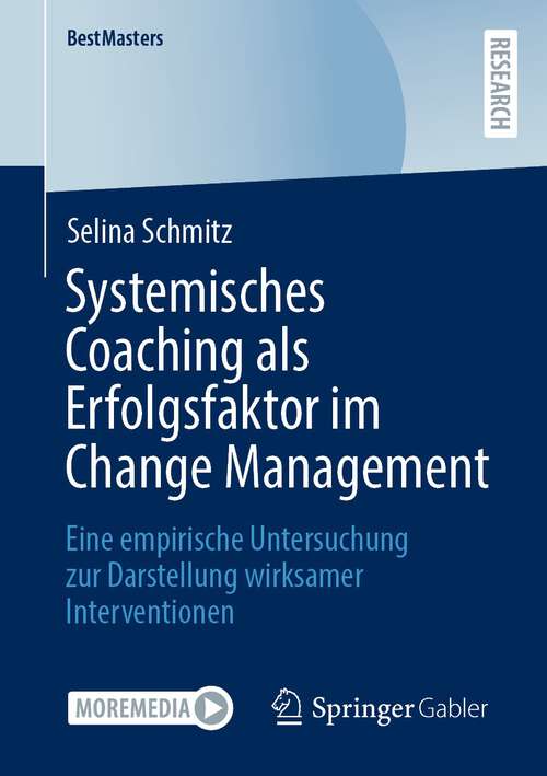 Book cover of Systemisches Coaching als Erfolgsfaktor im Change Management: Eine empirische Untersuchung zur Darstellung wirksamer Interventionen (1. Aufl. 2022) (BestMasters)