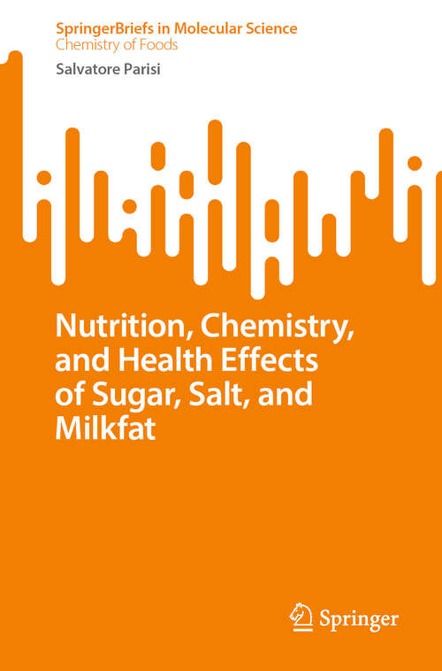 Book cover of Nutrition, Chemistry, and Health Effects of Sugar, Salt, and Milkfat (2024) (SpringerBriefs in Molecular Science)