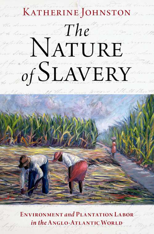 Book cover of The Nature of Slavery: Environment and Plantation Labor in the Anglo-Atlantic World