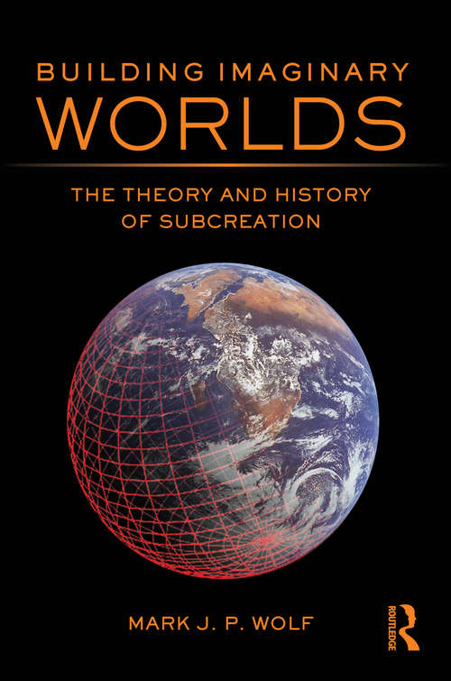 Book cover of Building Imaginary Worlds: The Theory And History Of Subcreation