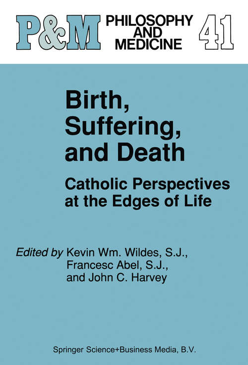 Book cover of Birth, Suffering, and Death: Catholic Perspectives at the Edges of Life (1992) (Philosophy and Medicine #41)