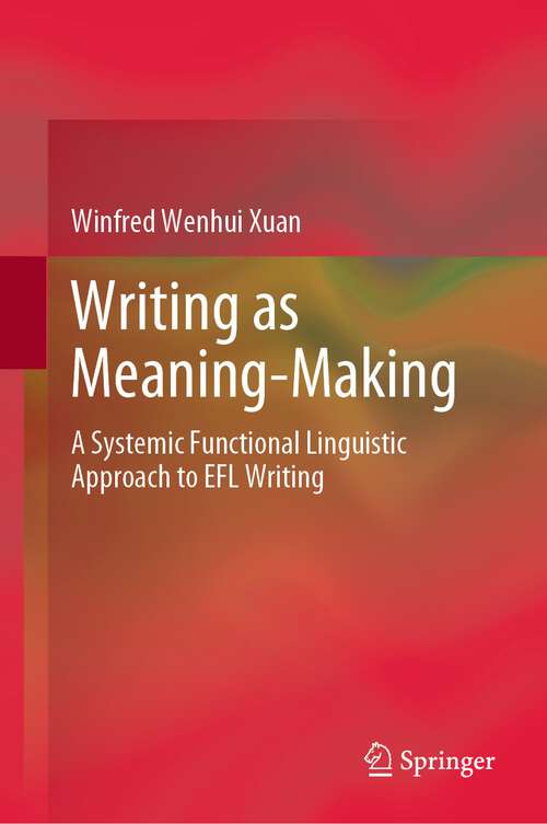 Book cover of Writing as Meaning-Making: A Systemic Functional Linguistic Approach to EFL Writing (1st ed. 2022)