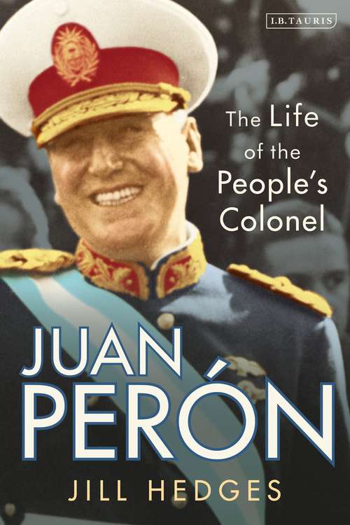 Book cover of Juan Perón: The Life of the People's Colonel