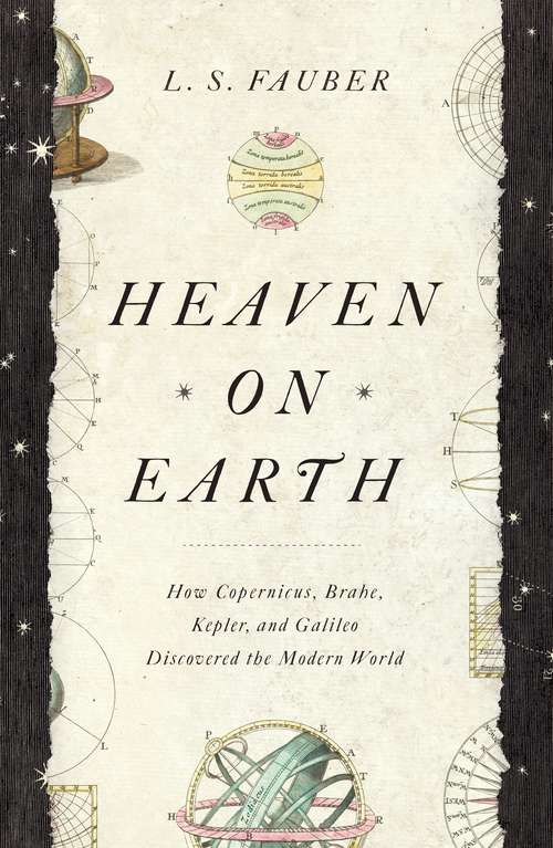 Book cover of Heaven on Earth: How Copernicus, Brahe, Kepler, and Galileo Discovered the Modern World