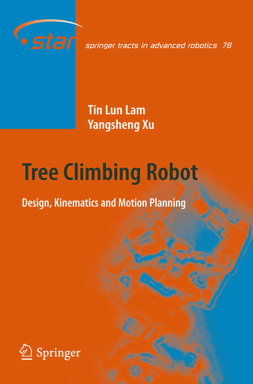 Book cover of Tree Climbing Robot: Design, Kinematics and Motion Planning (2012) (Springer Tracts in Advanced Robotics #78)