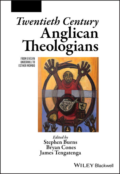 Book cover of Twentieth Century Anglican Theologians: From Evelyn Underhill to Esther Mombo (The Great Theologians)