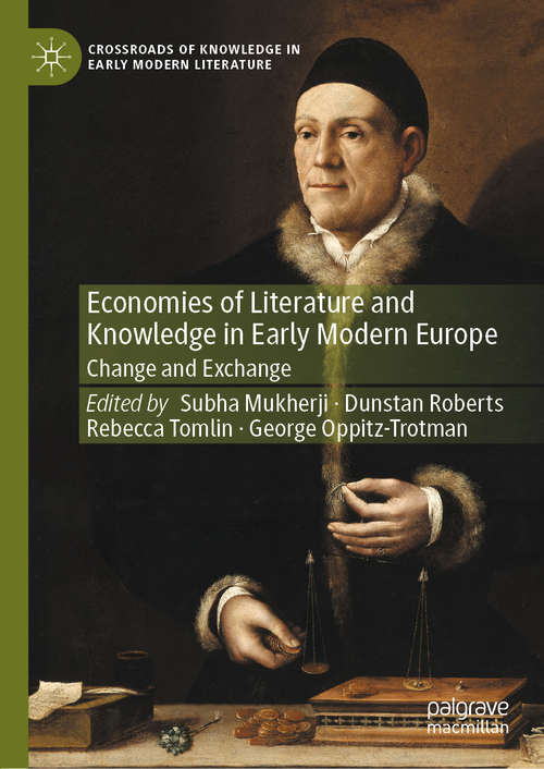Book cover of Economies of Literature and Knowledge in Early Modern Europe: Change and Exchange (1st ed. 2020) (Crossroads of Knowledge in Early Modern Literature #2)