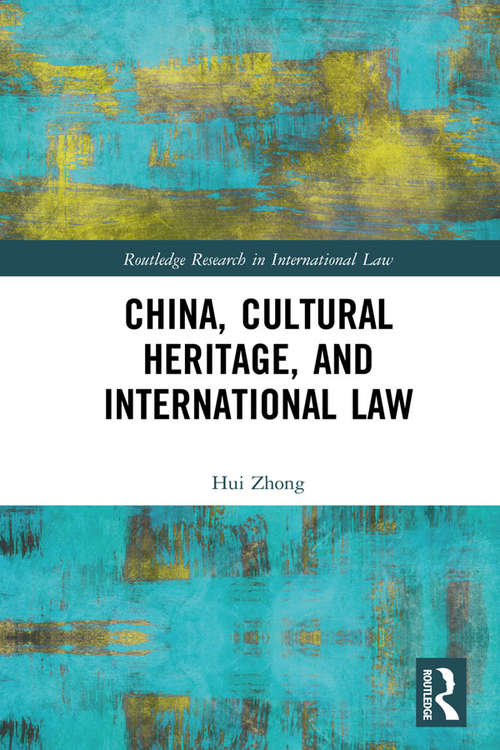 Book cover of China, Cultural Heritage, and International Law (Routledge Research in International Law)