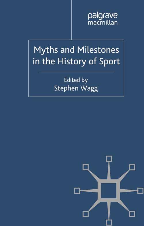 Book cover of Myths and Milestones in the History of Sport (2011)