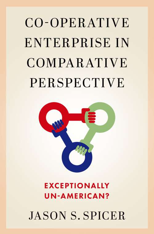 Book cover of Co-operative Enterprise in Comparative Perspective: Exceptionally Un-American?