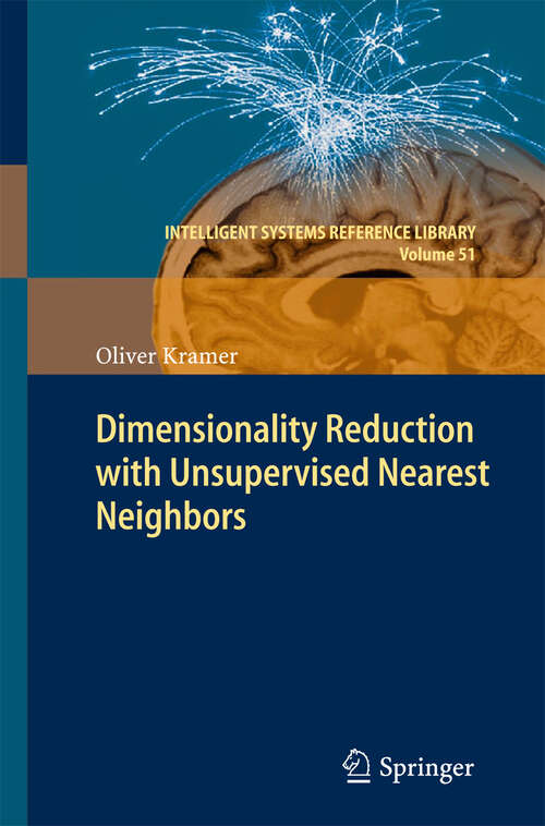 Book cover of Dimensionality Reduction with Unsupervised Nearest Neighbors (2013) (Intelligent Systems Reference Library #51)